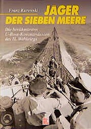 Jäger der sieben Meere : die berühmtesten U-Boot-Kommandanten des II. Weltkriegs /