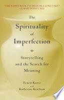 The spirituality of imperfection : storytelling and the journey to wholeness /