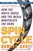 Spin cycle : how the White House and the media manipulate the news /