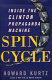 Spin cycle : inside the Clinton propaganda machine /