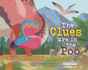 The clues are in the poo : the story of dinosaur scientist Karen Chin /