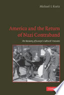 America and the return of Nazi contraband : the recovery of Europe's cultural treasures /