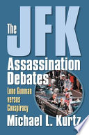 The JFK assassination debates : lone gunman versus conspiracy /