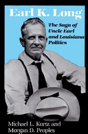 Earl K. Long : the saga of Uncle Earl and Louisiana politics /