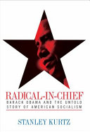 Radical-in-chief : Barack Obama and the untold story of American socialism /