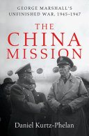 The China mission : George Marshall's unfinished war, 1945-1947 /