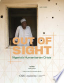 Out of sight : Northeast Nigeria's humanitarian crisis /