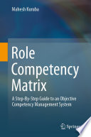 Role Competency Matrix : A Step-By-Step Guide to an Objective Competency Management System /
