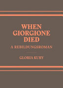 When Giorgione died : a rebildungsroman in two volumes /
