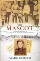 The mascot : the extraordinary story of a young Jewish boy and an SS extermination squad /