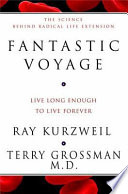 Fantastic voyage : live long enough to live forever /