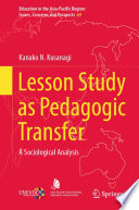 Lesson Study as Pedagogic Transfer : A Sociological Analysis /