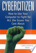 Cybercitizen : how to use your computer to fight for all the issues you care about /