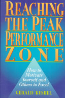 Reaching the peak performance zone : how to motivate yourself and others to excel /
