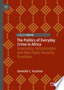 The Politics of Everyday Crime in Africa : Insecurity, Victimization and Non-­State Security Providers /