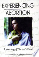 Experiencing abortion : a weaving of women's words /