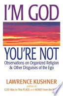 I'm God, you're not : observations on organized religion & other disguises of the ego /
