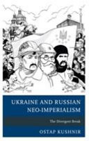 Ukraine and Russian neo-imperialism : the divergent break /