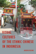 Visual cultures of the ethnic Chinese in Indonesia /