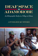 Deaf space in Adamorobe : an ethnographic study in a village in Ghana /