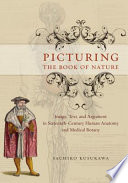 Picturing the book of nature : image, text, and argument in sixteenth-century human anatomy and medical botany /