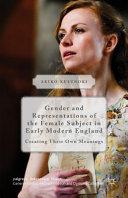 Gender and representations of the female subject in early modern England : creating their own meanings /