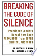 Breaking the code of silence : prominent leaders reveal how they rebound from 7 critical mistakes /