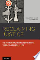 Reclaiming justice : the International Tribunal for the former Yugoslavia and local courts /