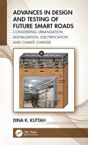 Advances in design and testing of future smart roads : considering urbanization, digitalization, electrification and climate change /