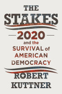 The stakes : 2020 and the survival of American democracy /