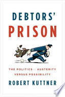 Debtors' prison : the politics of austerity versus possibility /