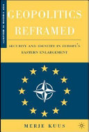 Geopolitics reframed : security and identity in Europe's eastern enlargement /