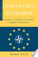 Geopolitics Reframed : Security and Identity in Europe's Eastern Enlargement /