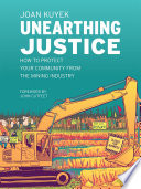 Unearthing justice : how to protect your community from the mining industry /