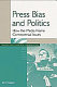 Press bias and politics : how the media frame controversial issues /