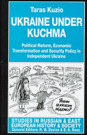 Ukraine under Kuchma : political reform, economic transformation and security policy in independent Ukraine /