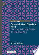 Communication Climate at Work : Fostering Friendly Friction in Organisations /