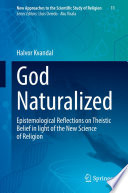 God Naturalized : Epistemological Reflections on Theistic Belief in light of the New Science of Religion /