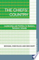 The chiefs' country : leadership and politics in Honiara, Solomon Islands /