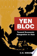 Yen bloc : toward economic integration in Asia /