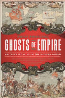 Ghosts of empire : Britain's legacies in the modern world /