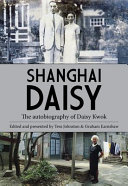 Shanghai Daisy : the autobiography of Daisy Kwok /