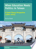 When education meets politics in Taiwan : a game theory perspective (1994-2016) /