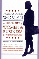 Incorporating women : a history of women and business in the United States /