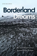 Borderland dreams : the transnational lives of Korean Chinese workers /