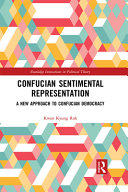 Confucian sentimental representation : a new approach to Confucian democracy /