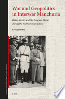 War and geopolitics in interwar Manchuria : Zhang Zuolin and the Fengtian clique during the Northern Expedition /