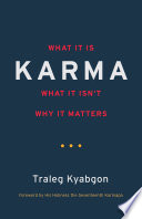 Karma : what it is, what it isn't, why it matters /