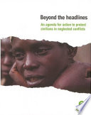 Beyond the headlines : an agenda for action to protect civilians in neglected conflicts /