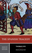 The Spanish tragedy : authoritative text , sources and contexts, criticism /